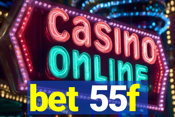 bet 55f